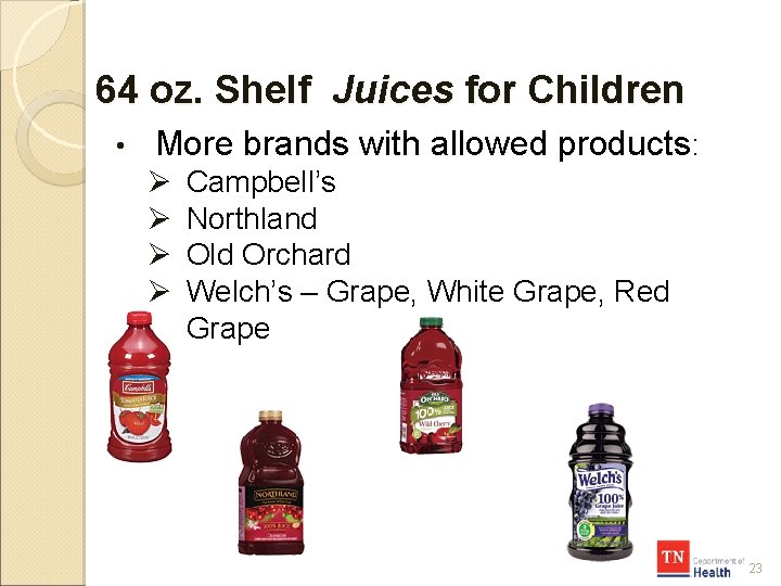 64 oz. Shelf Juices for Children • More brands with allowed products: Ø Ø