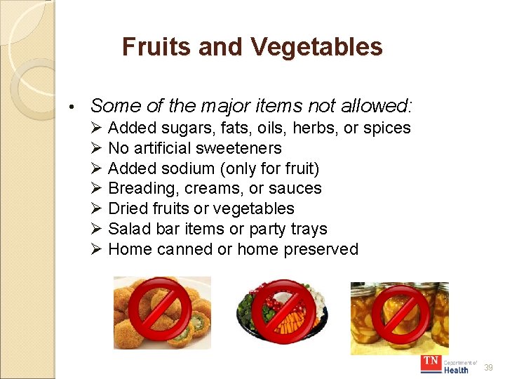 Fruits and Vegetables • Some of the major items not allowed: Ø Added sugars,