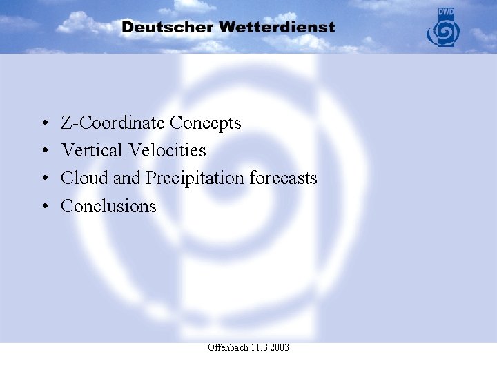  • • Z-Coordinate Concepts Vertical Velocities Cloud and Precipitation forecasts Conclusions Offenbach 11.