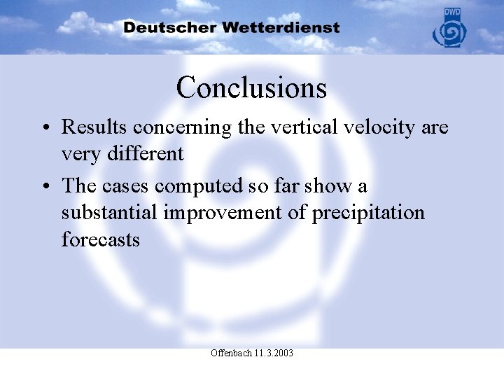 Conclusions • Results concerning the vertical velocity are very different • The cases computed