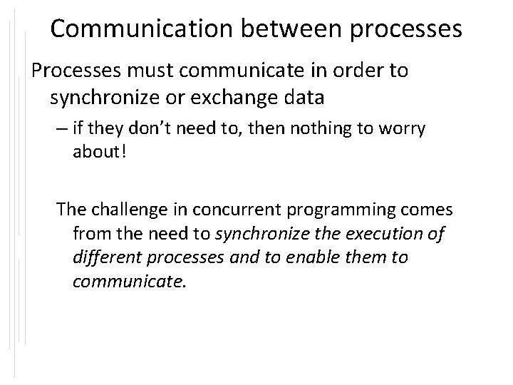 Communication between processes Processes must communicate in order to synchronize or exchange data – Communication between processes Processes must communicate in order to synchronize or exchange data –