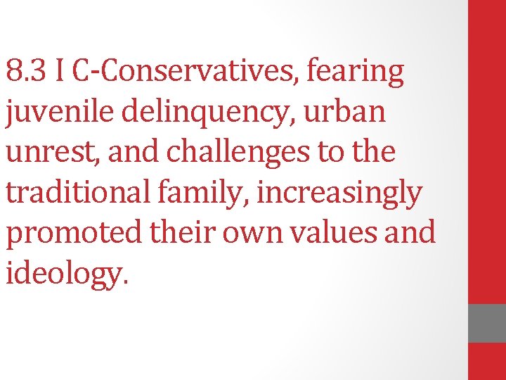 8. 3 I C-Conservatives, fearing juvenile delinquency, urban unrest, and challenges to the traditional