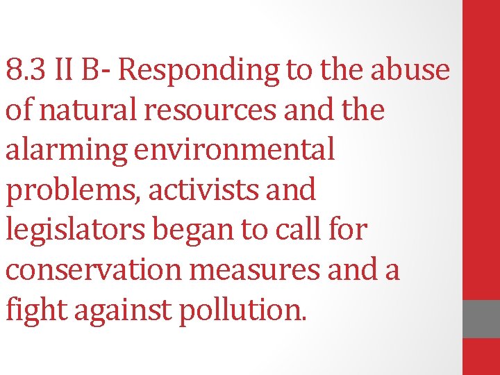 8. 3 II B- Responding to the abuse of natural resources and the alarming