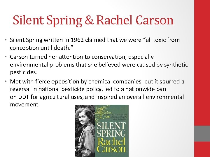 Silent Spring & Rachel Carson • Silent Spring written in 1962 claimed that we