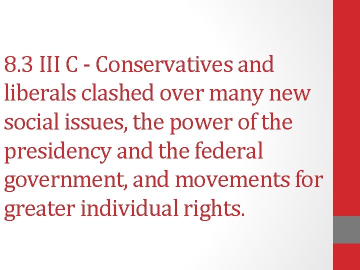 8. 3 III C - Conservatives and liberals clashed over many new social issues,