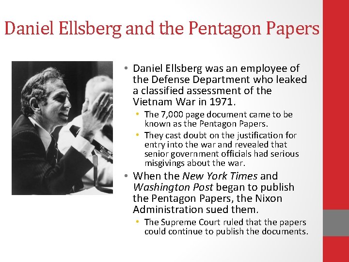 Daniel Ellsberg and the Pentagon Papers • Daniel Ellsberg was an employee of the