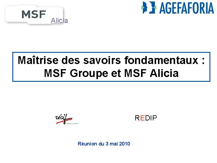 Alicia Maîtrise des savoirs fondamentaux : MSF Groupe et MSF Alicia REDIP Réunion du