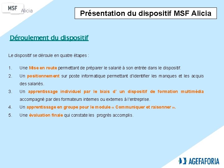 Alicia Présentation du dispositif MSF Alicia Déroulement du dispositif Le dispositif se déroule en