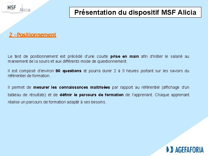 Alicia Présentation du dispositif MSF Alicia 2 -Positionnement Le test de positionnement est précédé