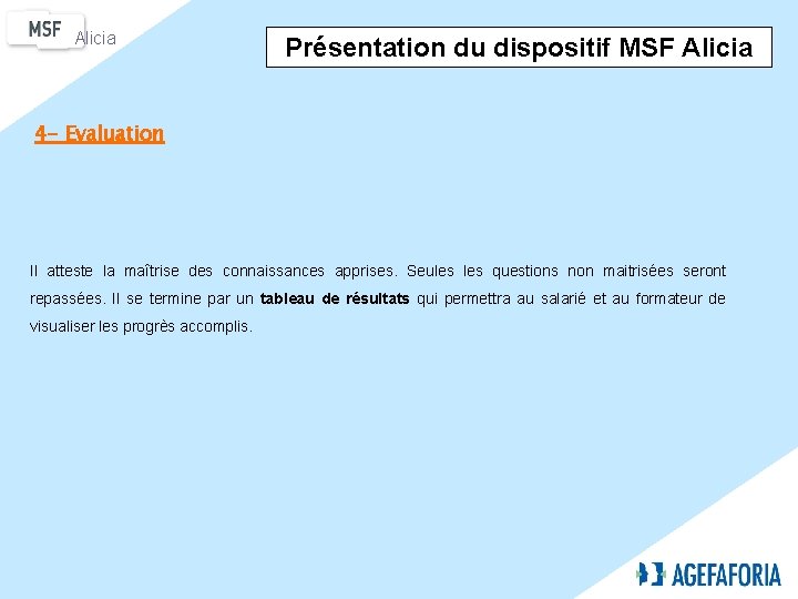 Alicia Présentation du dispositif MSF Alicia 4 - Evaluation Il atteste la maîtrise des
