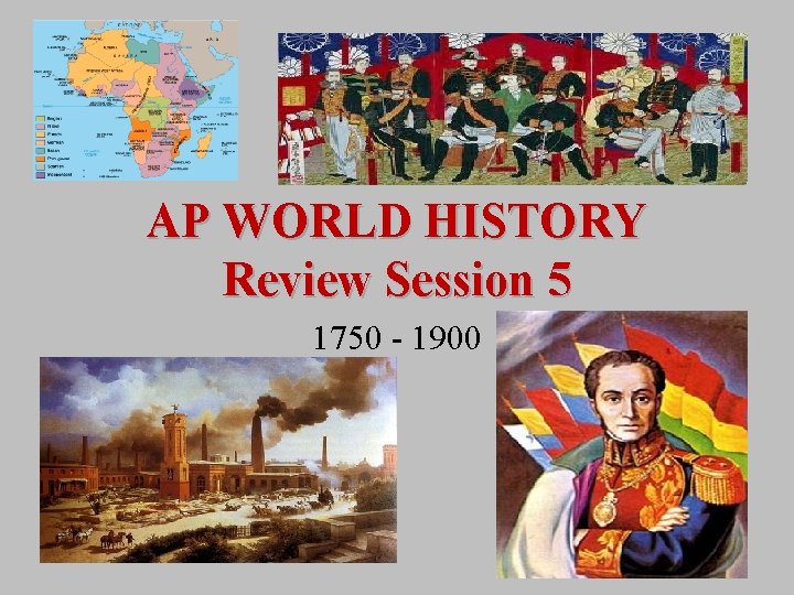 AP WORLD HISTORY Review Session 5 1750 - 1900 