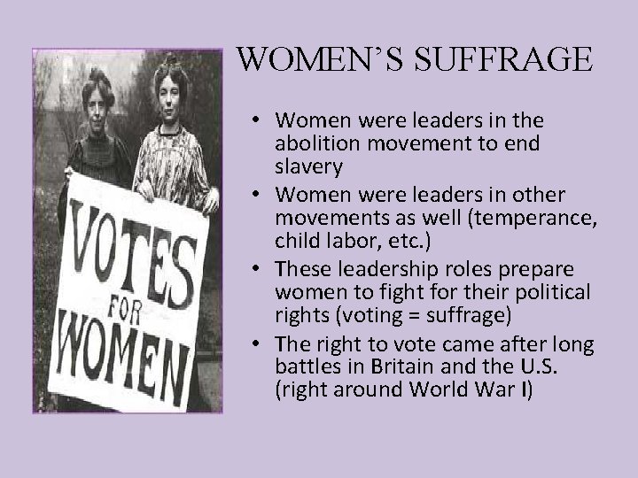 WOMEN’S SUFFRAGE • Women were leaders in the abolition movement to end slavery •