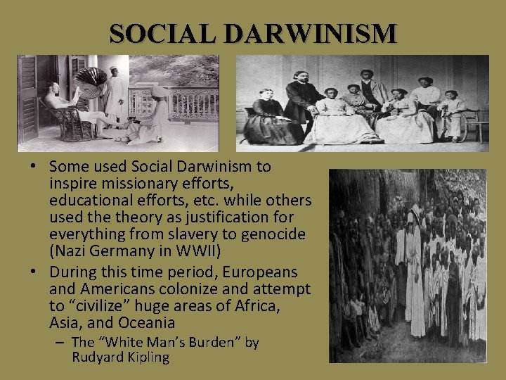 SOCIAL DARWINISM • Some used Social Darwinism to inspire missionary efforts, educational efforts, etc.