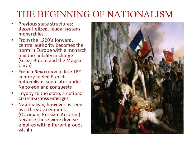 THE BEGINNING OF NATIONALISM • Previous state structures: decentralized, feudal system monarchies • From