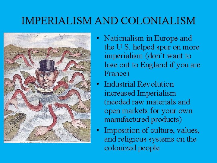 IMPERIALISM AND COLONIALISM • Nationalism in Europe and the U. S. helped spur on