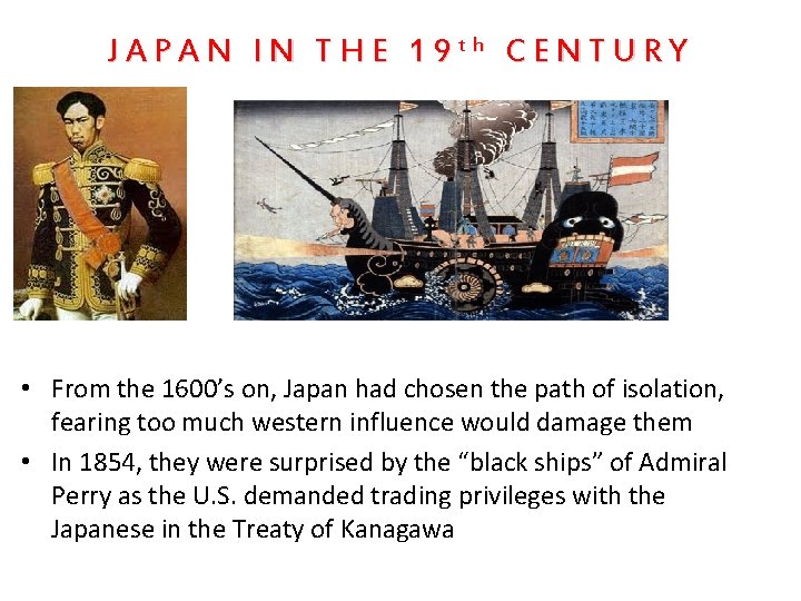 JAPAN IN THE 19 th CENTURY • From the 1600’s on, Japan had chosen