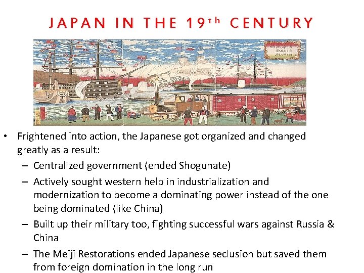 JAPAN IN THE 19 th CENTURY • Frightened into action, the Japanese got organized