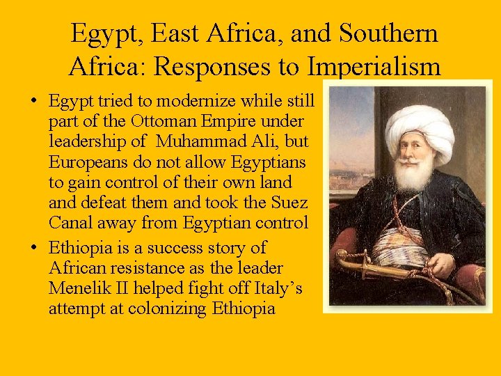 Egypt, East Africa, and Southern Africa: Responses to Imperialism • Egypt tried to modernize