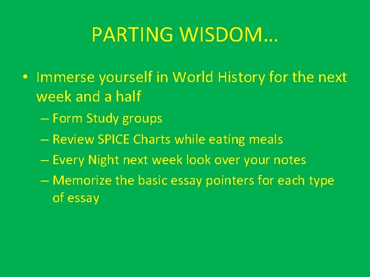 PARTING WISDOM… • Immerse yourself in World History for the next week and a