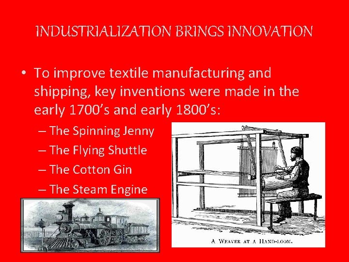 INDUSTRIALIZATION BRINGS INNOVATION • To improve textile manufacturing and shipping, key inventions were made