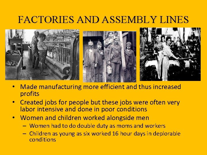 FACTORIES AND ASSEMBLY LINES • Made manufacturing more efficient and thus increased profits •