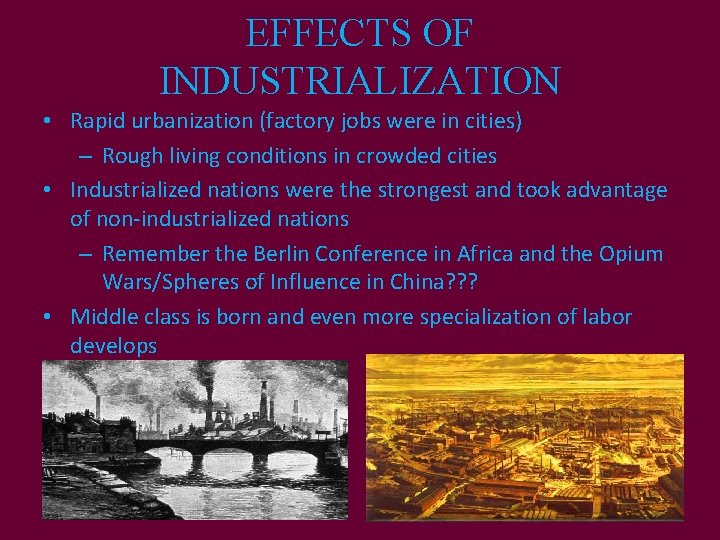 EFFECTS OF INDUSTRIALIZATION • Rapid urbanization (factory jobs were in cities) – Rough living