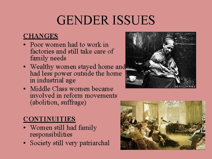 GENDER ISSUES CHANGES • Poor women had to work in factories and still take