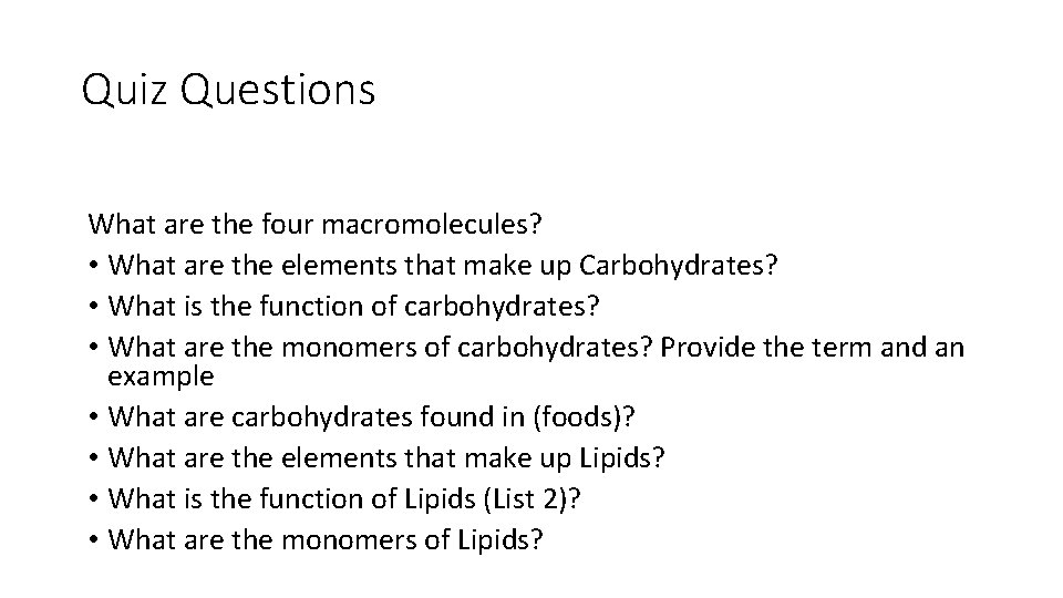 Quiz Questions What are the four macromolecules? • What are the elements that make