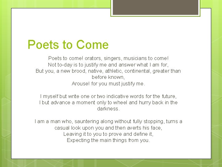 Poets to Come Poets to come! orators, singers, musicians to come! Not to-day is