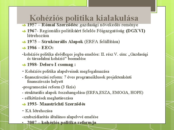 Kohéziós politika kialakulása 1957 – Római Szerződés: gazdasági növekedés reménye 1967 - Regionális politikáért