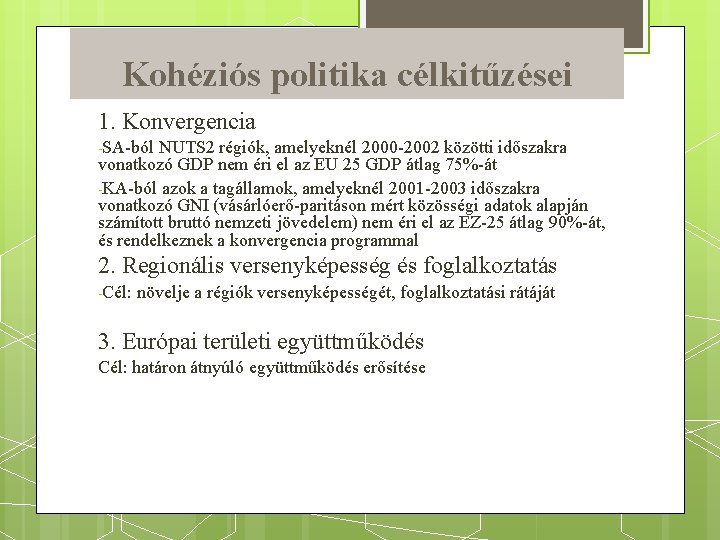 Kohéziós politika célkitűzései 1. Konvergencia -SA-ból NUTS 2 régiók, amelyeknél 2000 -2002 közötti időszakra