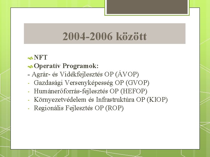 2004 -2006 között NFT Operatív Programok: - Agrár- és Vidékfejlesztés OP (ÁVOP) - Gazdasági