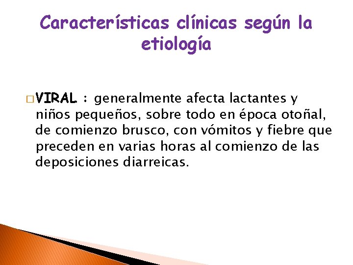 Características clínicas según la etiología � VIRAL : generalmente afecta lactantes y niños pequeños,