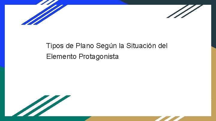 Tipos de Plano Según la Situación del Elemento Protagonista 