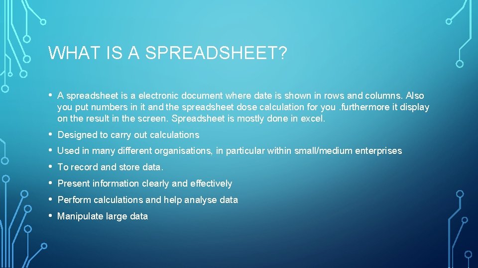 WHAT IS A SPREADSHEET? • A spreadsheet is a electronic document where date is WHAT IS A SPREADSHEET? • A spreadsheet is a electronic document where date is