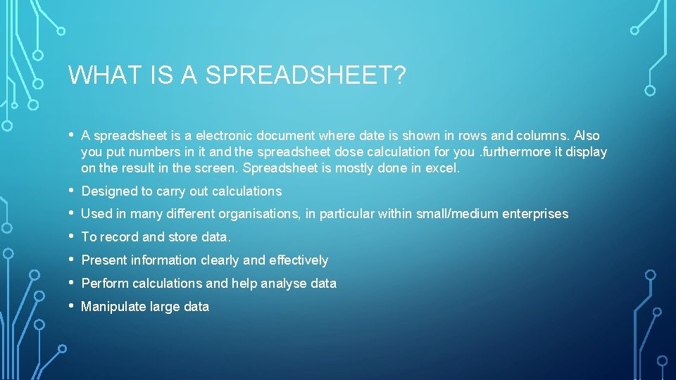 WHAT IS A SPREADSHEET? • A spreadsheet is a electronic document where date is