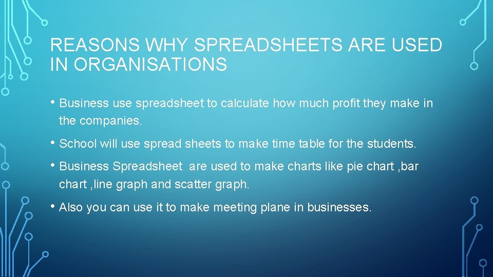 REASONS WHY SPREADSHEETS ARE USED IN ORGANISATIONS • Business use spreadsheet to calculate how