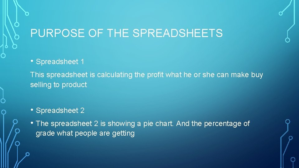 PURPOSE OF THE SPREADSHEETS • Spreadsheet 1 This spreadsheet is calculating the profit what