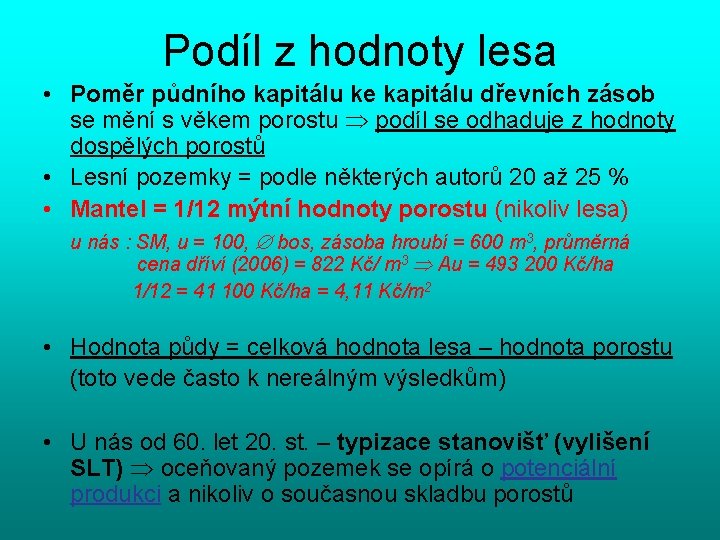 Podíl z hodnoty lesa • Poměr půdního kapitálu ke kapitálu dřevních zásob se mění