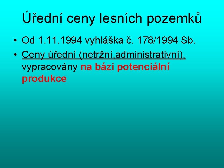 Úřední ceny lesních pozemků • Od 1. 1994 vyhláška č. 178/1994 Sb. • Ceny