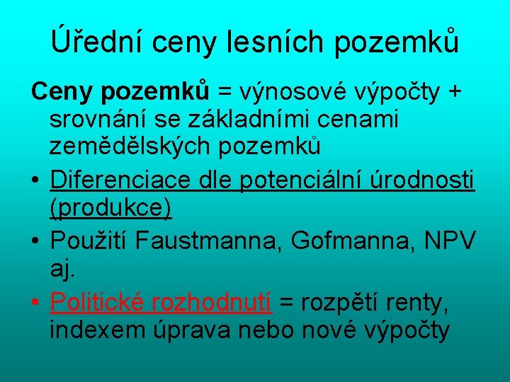 Úřední ceny lesních pozemků Ceny pozemků = výnosové výpočty + srovnání se základními cenami