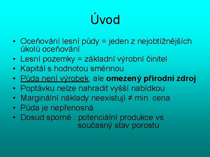 Úvod • Oceňování lesní půdy = jeden z nejobtížnějších úkolů oceňování • Lesní pozemky