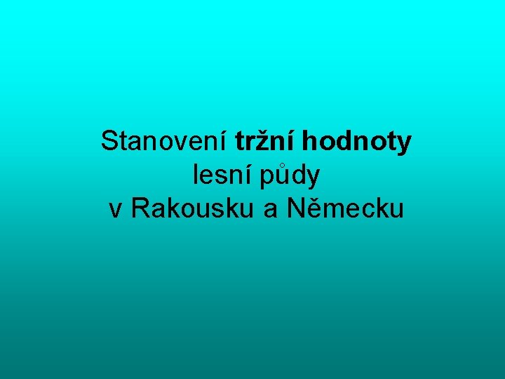 Stanovení tržní hodnoty lesní půdy v Rakousku a Německu 