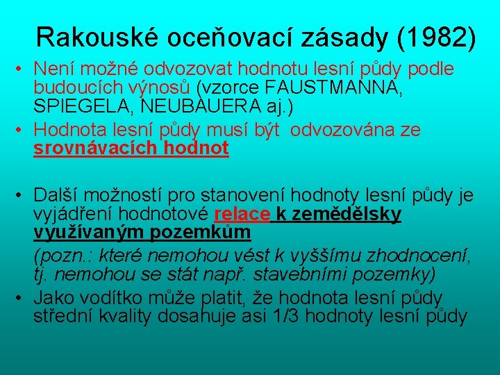 Rakouské oceňovací zásady (1982) • Není možné odvozovat hodnotu lesní půdy podle budoucích výnosů