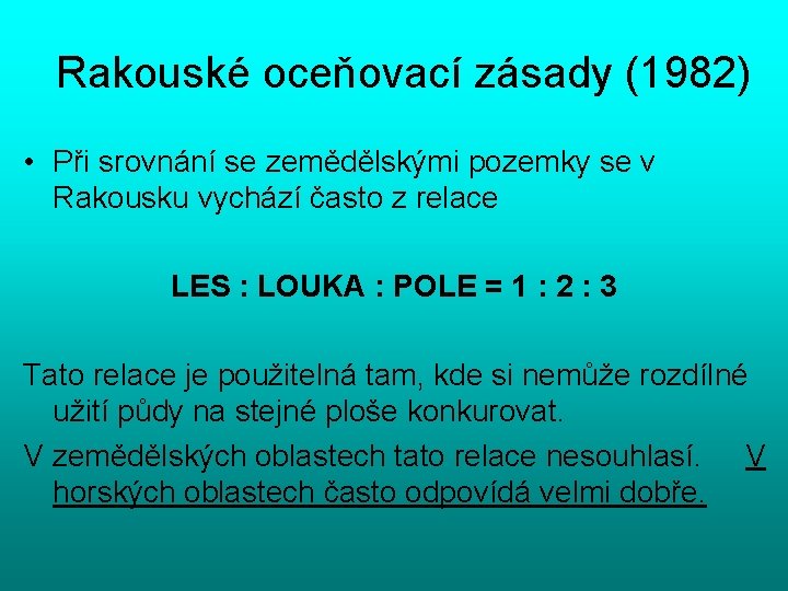 Rakouské oceňovací zásady (1982) • Při srovnání se zemědělskými pozemky se v Rakousku vychází