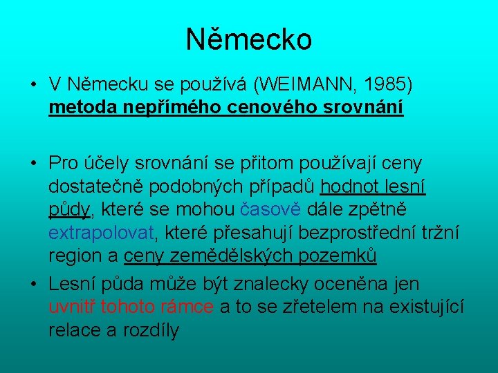 Německo • V Německu se používá (WEIMANN, 1985) metoda nepřímého cenového srovnání • Pro