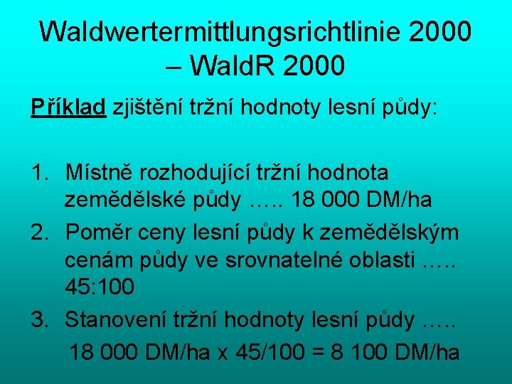 Waldwertermittlungsrichtlinie 2000 – Wald. R 2000 Příklad zjištění tržní hodnoty lesní půdy: 1. Místně