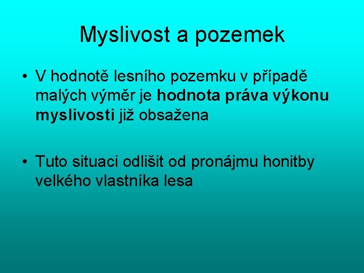 Myslivost a pozemek • V hodnotě lesního pozemku v případě malých výměr je hodnota