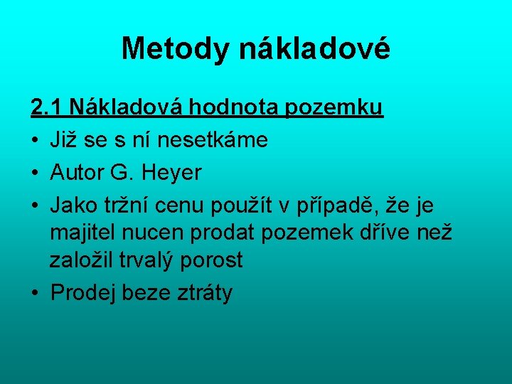 Metody nákladové 2. 1 Nákladová hodnota pozemku • Již se s ní nesetkáme •