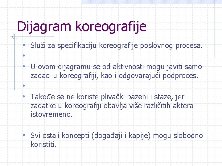 Dijagram koreografije • Služi za specifikaciju koreografije poslovnog procesa. • • U ovom dijagramu